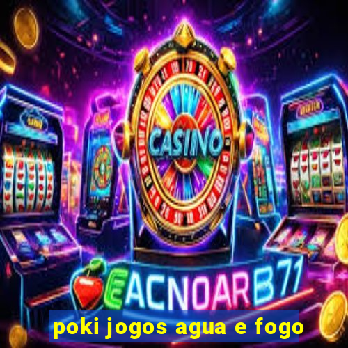 poki jogos agua e fogo